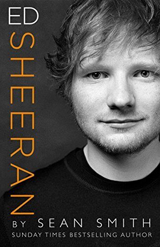 Ed Sheeran: A Fascinating Biography of the Singer-Songwriter and the Journey Behind His Famous Songs