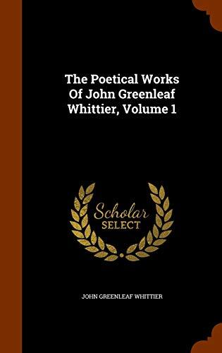 The Poetical Works Of John Greenleaf Whittier, Volume 1