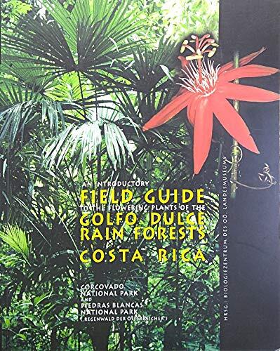 An Introductory Field Guide to the Flowering Plants of the Golfo Dulce Rain Forests Costa Rica : Corcovado National Park and Piedras Blancas National Park