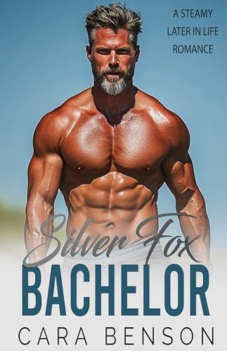Silver Fox Bachelor: A Steamy Later in Life Romance