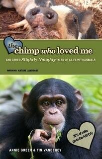The Chimp Who Loved Me and Other Slightly Naughty Tales of a Life With Animals
