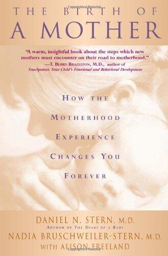 The Birth Of A Mother: How The Motherhood Experience Changes You Forever