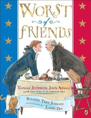 Worst of Friends: Thomas Jefferson, John Adams and the True Story of an American Feud