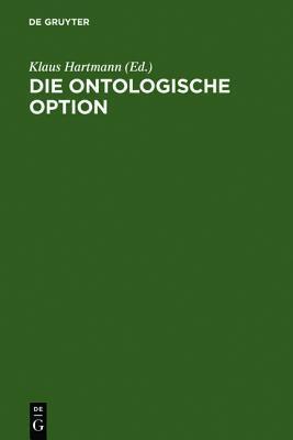 Die ontologische Option: Studien zu Hegels Propädeutik, Schellings Hegel-Kritik und Hegels Phänomenologie des Geistes