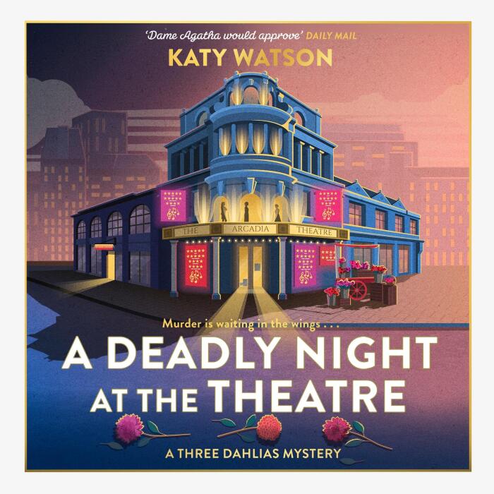 A Deadly Night at the Theatre: Three Dahlias Mysteries, Book 5