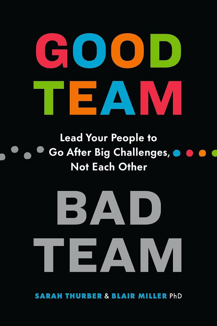 Good Team, Bad Team: Lead Your People to Go After Big Challenges, Not Each Other