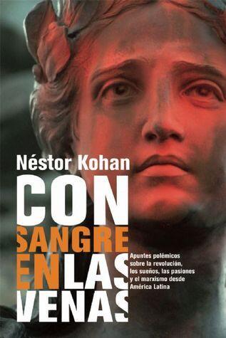 Con sangre en las venas: Apuntes polémicos sobre la revolución, los sueños, las pasiones y el marxismo desde América Latina