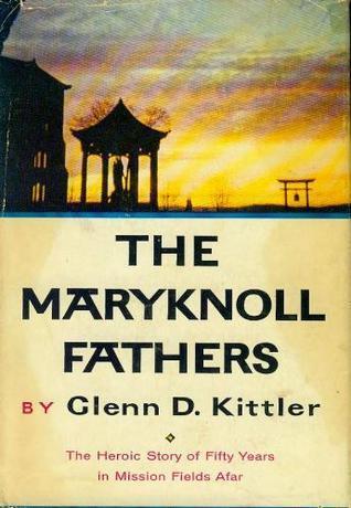The Maryknoll Fathers: The Heroic Story of Fifty Years in Mission Fields Afar