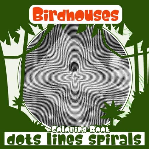 Birdhouses Dots Lines Spirals Coloring Book: The Best Hidden Pictures Of House For Birds For Relaxation | For Women, Men And Boys | Great Gifts For Special Day | White Elephants Gifts