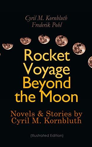 Rocket Voyage Beyond the Moon: Novels & Stories by Cyril M. Kornbluth: Takeoff, The Syndic, The Rocket of 1955, King Cole of Pluto, Reap the Dark Tide