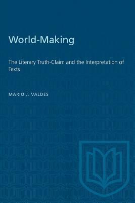 World-Making: The Literary Truth-Claim and the Interpretation of Texts