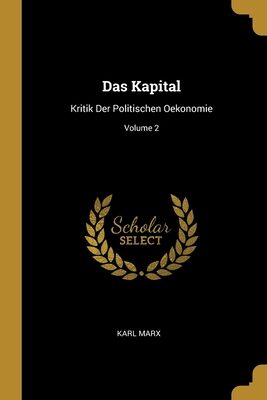 Das Kapital: Kritik Der Politischen Oekonomie; Volume 2