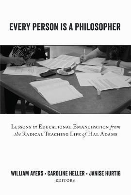 Every Person Is a Philosopher: Lessons in Educational Emancipation from the Radical Teaching Life of Hal Adams