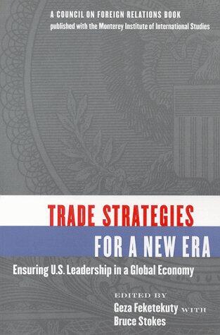 Trade Strategies for a New Era: Ensuring U.S. Leadership in a Global Economy