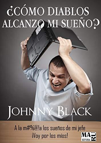 ¿CÓMO DIABLOS ALCANZO MI SUEÑO?: A la m#%@!a los sueños de mi jefe ¡Voy por los míos!