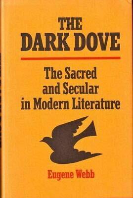 Eugene Webb 1st edit/1 print Dark Dove The Scared and the Secular in Modern Literature 1975 [Hardcover] Webb, Eugene [Hardcover] Webb, Eugene