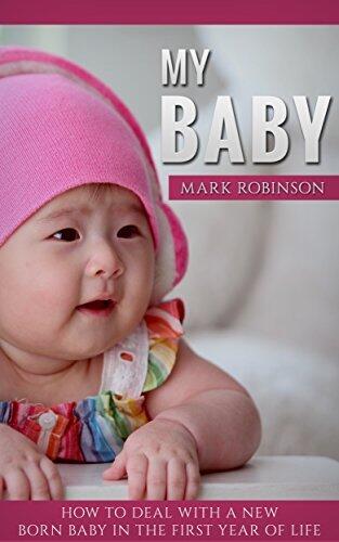 My Baby: How to Handle a Newborn in the First Year of Life