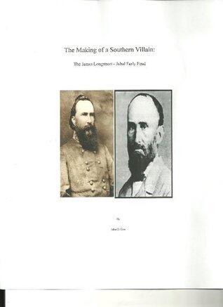 The Making of a Southern Villain: The James Longstreet - Jubal Early Feud