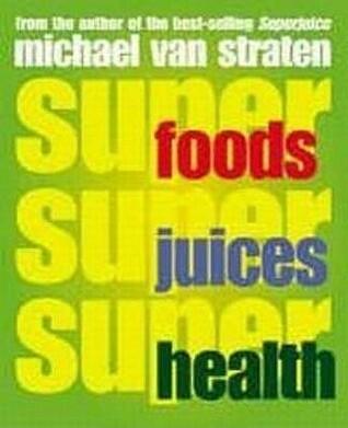 Superfoods, Superjuices, Superhealth