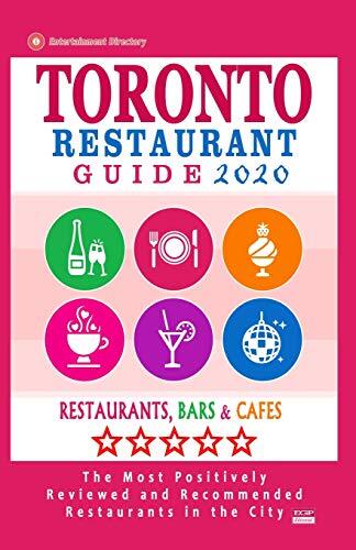Toronto Restaurant Guide 2020: Best Rated Restaurants in Toronto (500 Restaurants, Special Places to Drink and Eat Good Food Around)