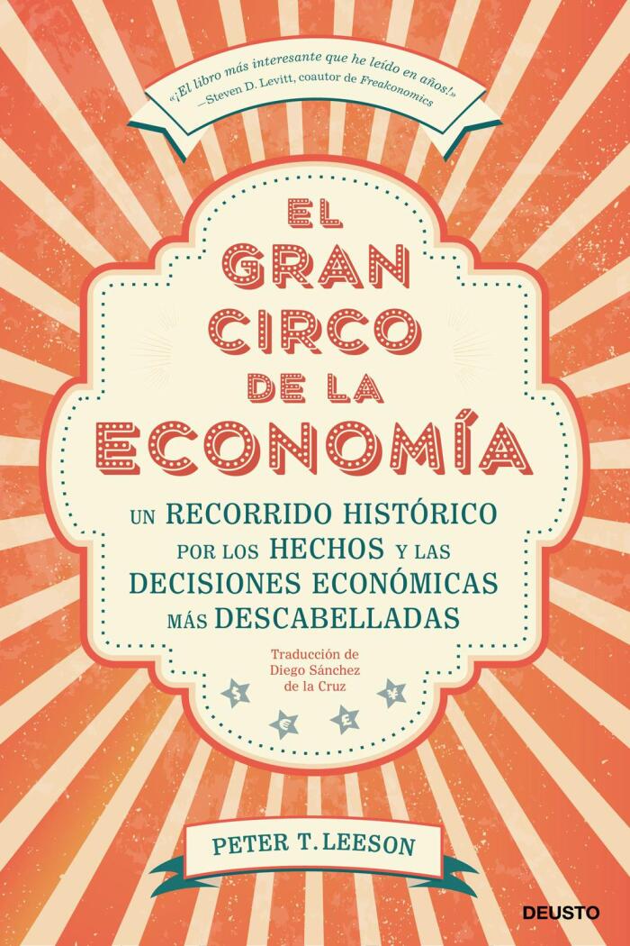 El gran circo de la economía: Un recorrido histórico por los hechos y las decisiones económicas más descabelladas