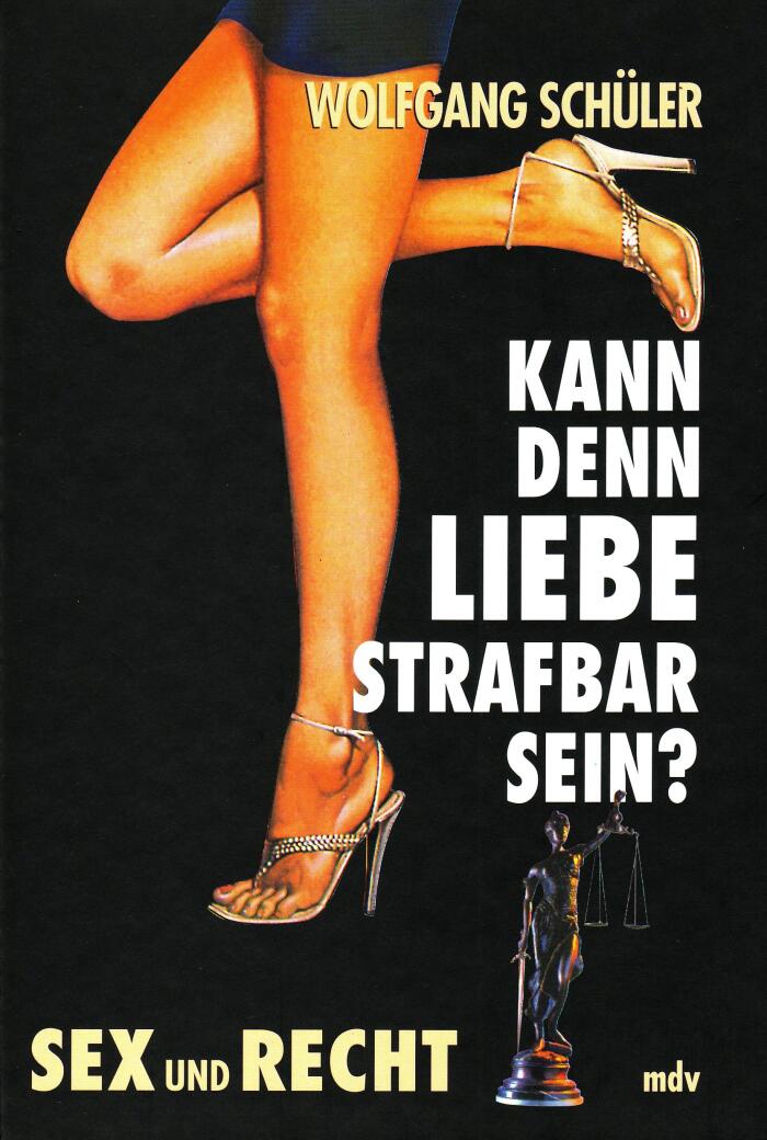 Kann denn Liebe strafbar sein?: Sex und Recht