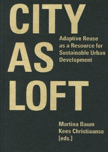 City as Loft: Adaptive Reuse as a Resource for Sustainable Urban Development