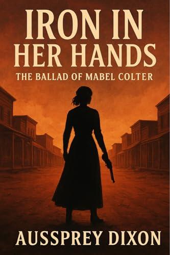 Iron in Her Hands: The Ballad of Mabel Colter