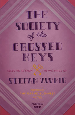The Society of the Crossed Keys: Selections from the Writings of Stefan Zweig