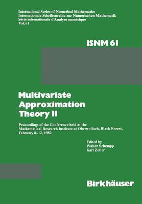 Multivariate Approximation Theory II: Proceedings of the Conference held at the Mathematical Research Institute at Oberwolfach, Black Forest, February ... Series of Numerical Mathematics)