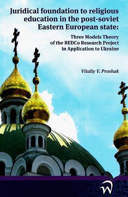 Juridical Foundation To Religious Education In The Post-soviet Eastern European State:: Three Models Theory Of The Redco Research Project In Application To Ukraine