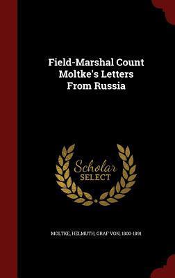 Field-Marshal Count Moltke's Letters From Russia