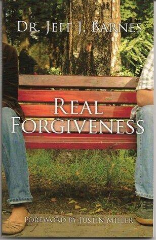 Real Forgiveness: How to Forgive and Let Go
