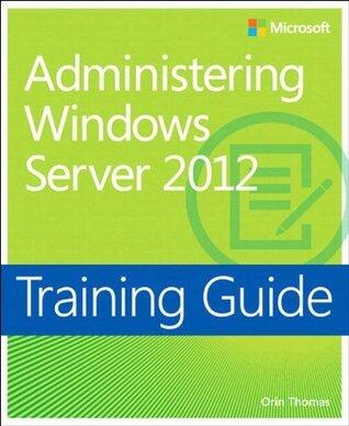 Training Guide Administering Windows Server 2012 (MCSA)