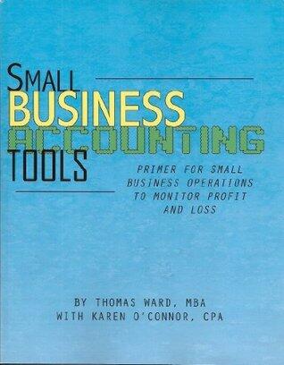 Small Business Accounting Tools:  Primer for Small Business Operations for Profit and Loss