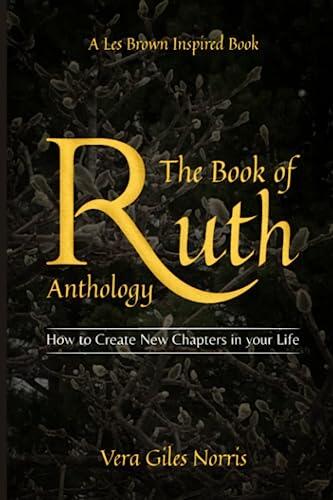 The Book Of Ruth Anthology How to Create New Chapters In your Life: It's Been a Long Time Coming