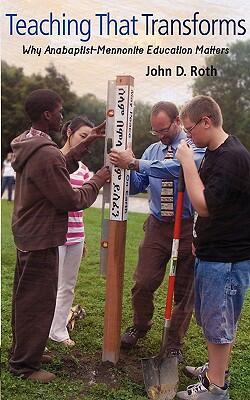 Teaching that Transforms: Why Anabaptist-Mennonite Education Matters