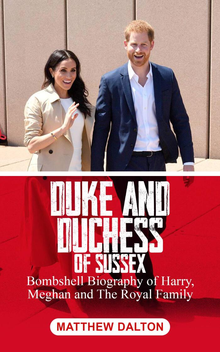 DUKE AND DUCHESS OF SUSSEX: Bombshell Biography of Harry, Meghan and The Royal Family