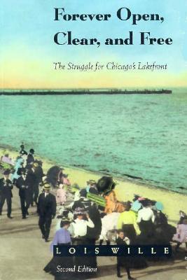 Forever Open, Clear and Free: The Struggle for Chicago's Lakefront