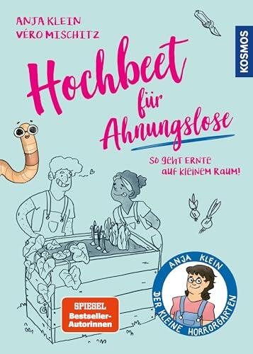 Hochbeete für Ahnungslose: So geht Ernte auf kleinem Raum. Das ideale Einsteigerbuch: Must-haves, Hochbeetbau + Füllmaterial, die richtigen Pflanzen, ... Special: mit Musterbeeten.