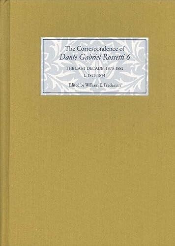 The Correspondence of Dante Gabriel Rossetti (Volume 6): The Last Decade, 1873-1882