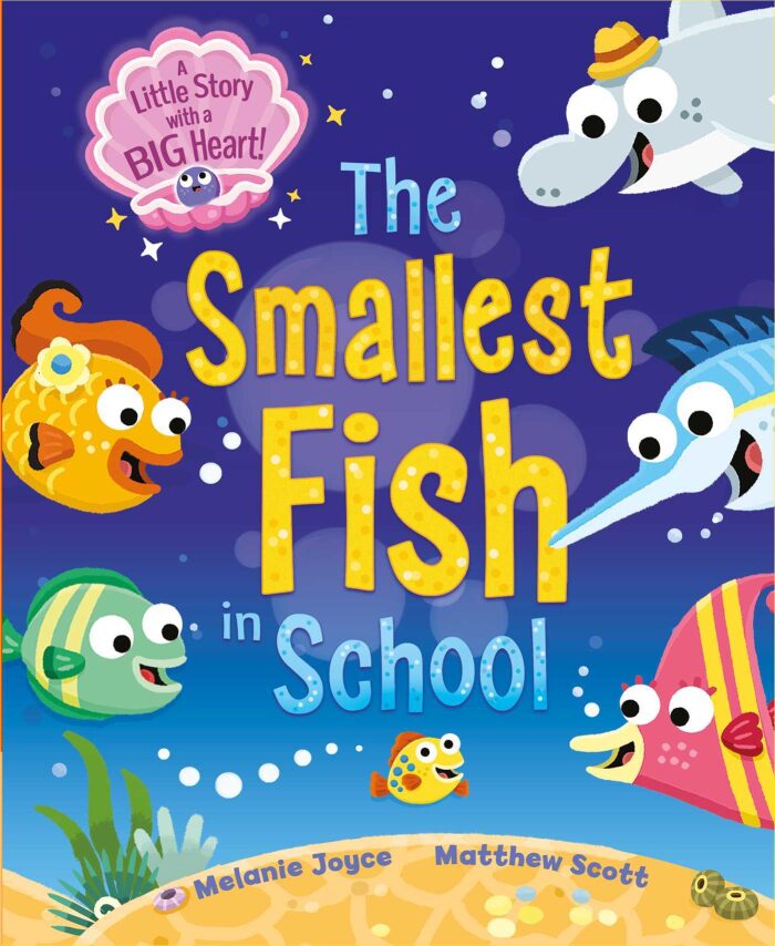 The Smallest Fish in School: A little story with a BIG heart