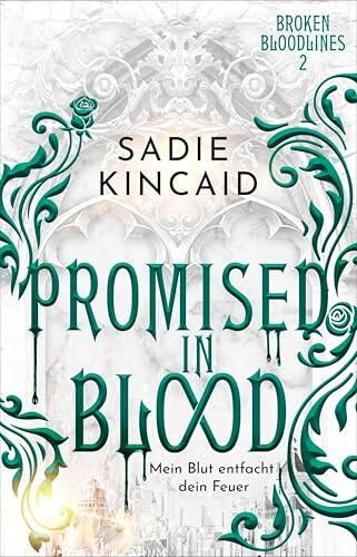 Promised in Blood: Mein Blut entfacht dein Feuer | Band 2 der spicy Vampir-Romantasy und TikTok-Sensation von Sadie Kincaid jetzt auf Deutsch! (Broken Bloodlines)