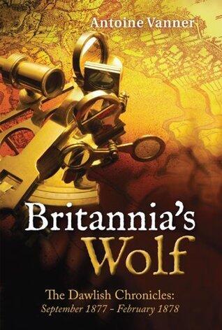 Britannia's Wolf (The Dawlish Chronicles): September 1877 - February 1878