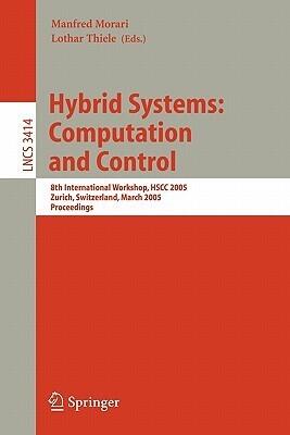 Hybrid Systems: Computation and Control: 8th International Workshop, HSCC 2005, Zurich, Switzerland, March 9-11, 2005, Proceedings