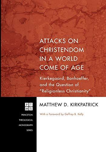 Attacks on Christendom in a World Come of Age: Kierkegaard, Bonhoeffer, and the Question of 'Religionless Christianity'