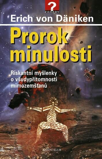 Prorok minulosti: riskantní myšlenky o všudypřítomnosti mimozemšťanů