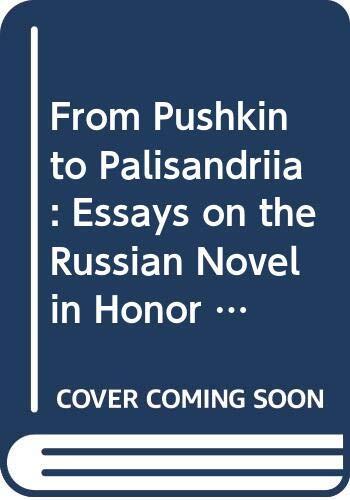 From Pushkin to Palisandria: Essays on the Russian Novel in Honor of Richard Freeborn