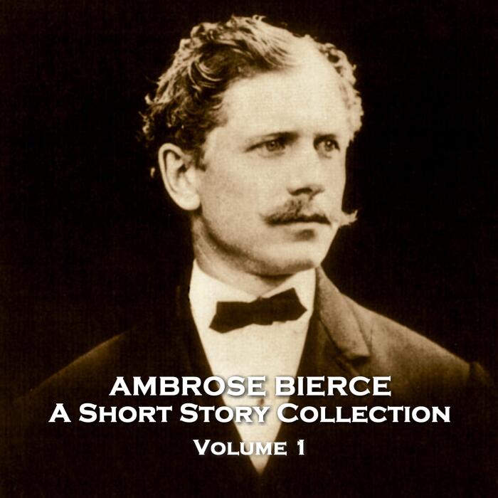 Ambrose Bierce: A Short Story Collection - Volume 1: An Occurrence at Owl Creek Bridge & Other Stories