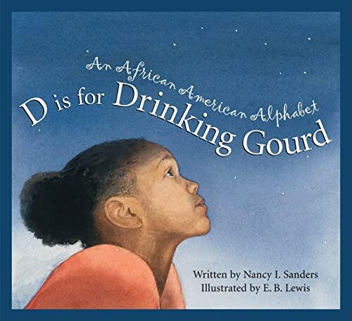 D Is for Drinking Gourd (An African American Alphabet)